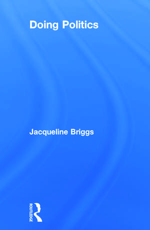 Doing Politics de Jacqui Briggs