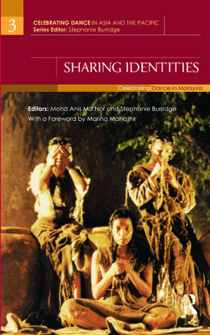 Sharing Identities: Celebrating Dance in Malaysia de Mohd Anis Md Nor