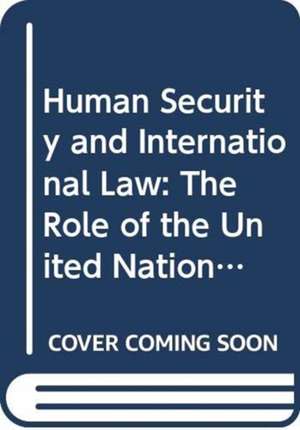 Human Security and International Law: The Role of the United Nations de Emma McClean