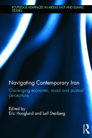 Navigating Contemporary Iran: Challenging Economic, Social and Political Perceptions de Eric Hooglund