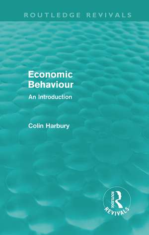 Economic Behaviour (Routledge Revivals): An Introduction de Colin Harbury