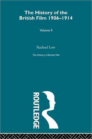 The History of British Film (Volume 2): The History of the British Film 1906 - 1914 de Rachael Low