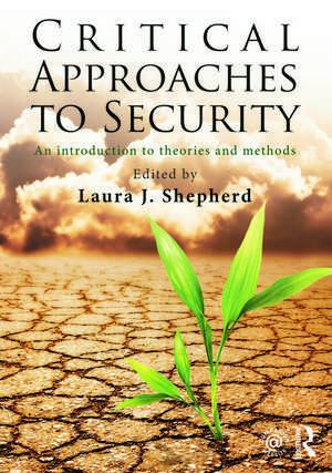 Critical Approaches to Security: An Introduction to Theories and Methods de Laura J. Shepherd