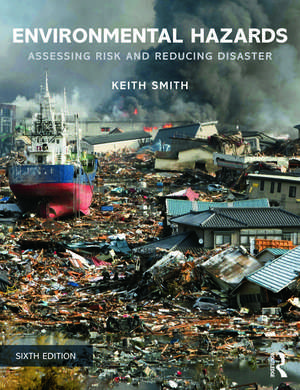 Environmental Hazards: Assessing Risk and Reducing Disaster de Keith Smith