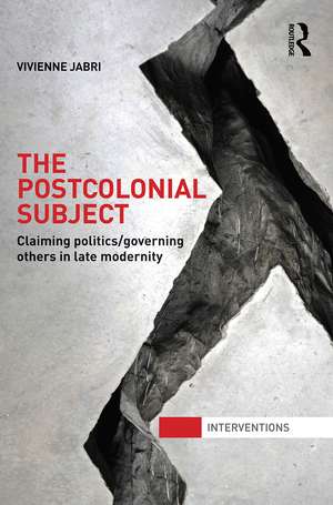 The Postcolonial Subject: Claiming Politics/Governing Others in Late Modernity de Vivienne Jabri