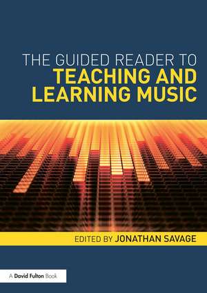 The Guided Reader to Teaching and Learning Music de Jonathan Savage