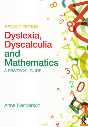 Dyslexia, Dyscalculia and Mathematics: A practical guide de Anne Henderson