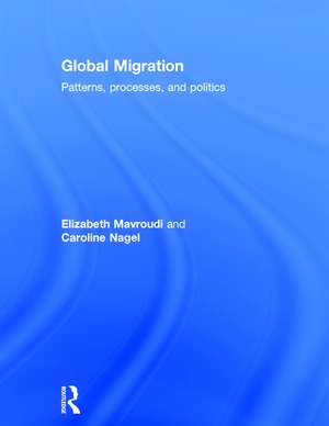 Global Migration: Patterns, processes, and politics de Elizabeth Mavroudi