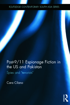 Post-9/11 Espionage Fiction in the US and Pakistan: Spies and "Terrorists" de Cara Cilano