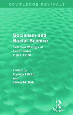 Socialism and Social Science (Routledge Revivals): Selected Writings of Ervin Szabó (1877-1918) de György Litván