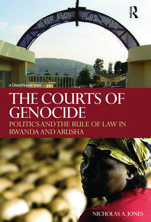 The Courts of Genocide: Politics and the Rule of Law in Rwanda and Arusha de Nicholas Jones