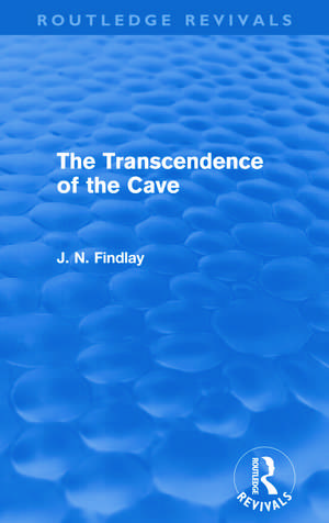 The Transcendence of the Cave (Routledge Revivals): Sequel to The Discipline of the Cave de John Niemeyer Findlay