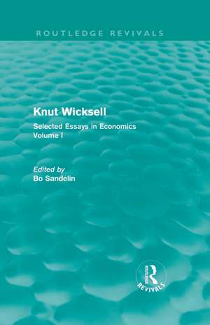 Knut Wicksell: Selected Essays in Economics, Volume 1 de Bo Sandelin