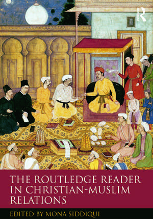 The Routledge Reader in Christian-Muslim Relations de Mona Siddiqui