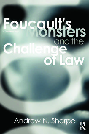 Foucault's Monsters and the Challenge of Law de Alex Sharpe