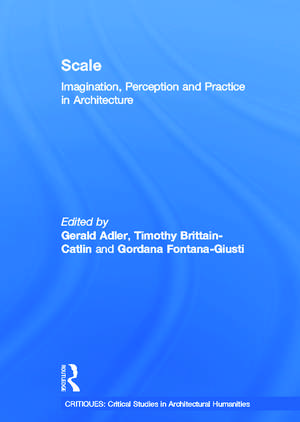 Scale: Imagination, Perception and Practice in Architecture de Gerald Adler