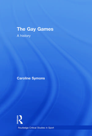 The Gay Games: A History de Caroline Symons