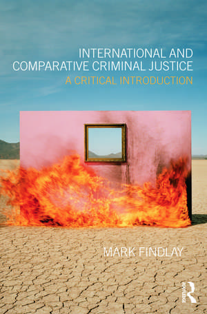 International and Comparative Criminal Justice: A critical introduction de Mark Findlay