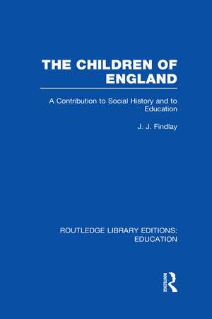 The Children of England: A Contribution to Social History and to Education de J Findlay