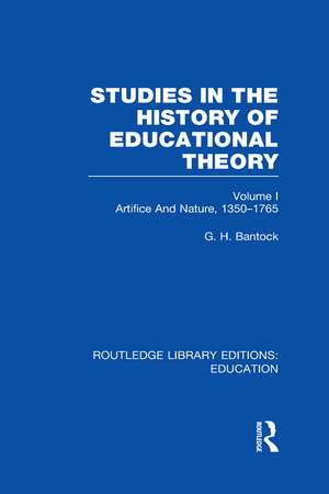 Studies in the History of Educational Theory Vol 1 (RLE Edu H): Nature and Artifice, 1350-1765 de G Bantock