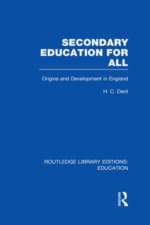 Secondary Education for All: Origins and Development in England de H. C. Dent