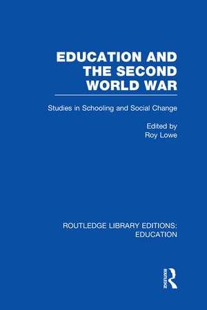 Education and the Second World War: Studies in Schooling and Social Change de Roy Lowe