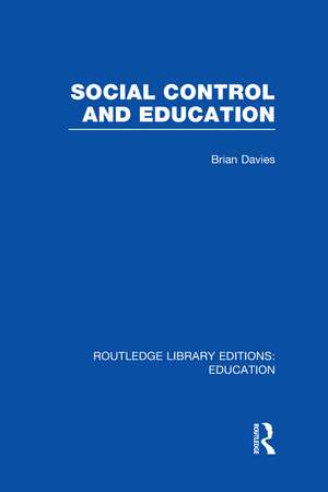 Social Control and Education (RLE Edu L) de Brian Davies