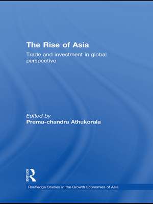 The Rise of Asia: Trade and Investment in Global Perspective de Prema-chandra Athukorala