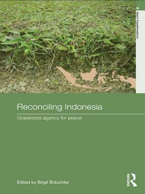 Reconciling Indonesia: Grassroots agency for peace de Birgit Bräuchler