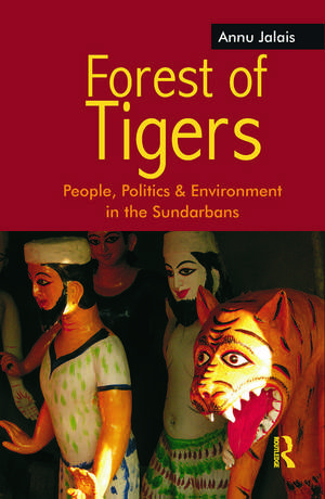 Forest of Tigers: People, Politics and Environment in the Sundarbans de Annu Jalais