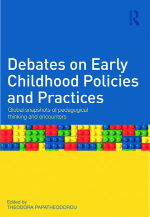 Debates on Early Childhood Policies and Practices: Global snapshots of pedagogical thinking and encounters de Theodora Papatheodorou