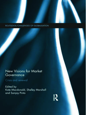 New Visions for Market Governance: Crisis and Renewal de Kate MacDonald