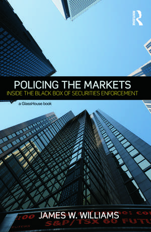 Policing the Markets: Inside the Black Box of Securities Enforcement de James Williams