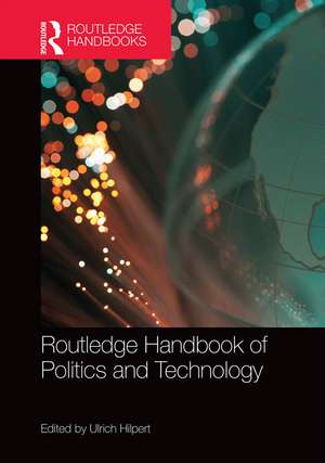 Routledge Handbook of Politics and Technology de Ulrich Hilpert