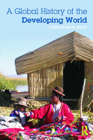 A Global History of the Developing World de Christopher White