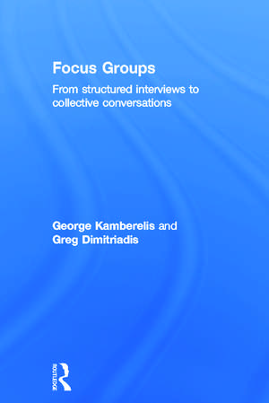 Focus Groups: From structured interviews to collective conversations de George Kamberelis