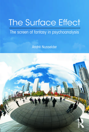 The Surface Effect: The Screen of Fantasy in Psychoanalysis de André Nusselder