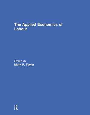 The Applied Economics of Labour de Mark Taylor