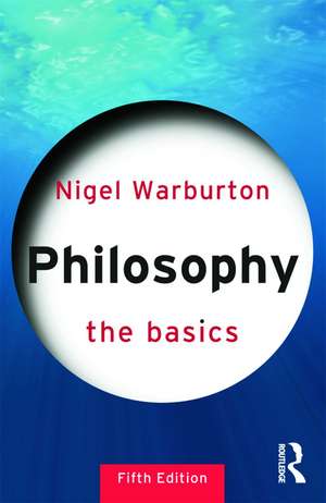 Philosophy: The Basics de Nigel Warburton