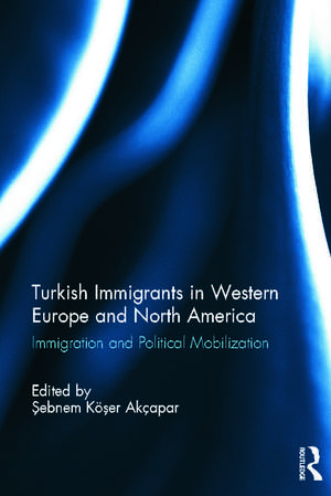 Turkish Immigrants in Western Europe and North America: Immigration and Political Mobilization de Sebnem Koser Akcapar