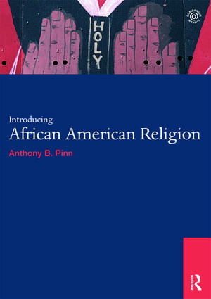 Introducing African American Religion de Anthony B. Pinn