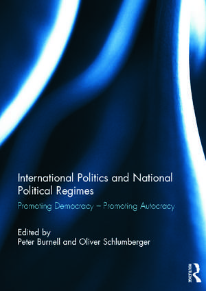 International Politics and National Political Regimes: Promoting Democracy – Promoting Autocracy de Peter Burnell