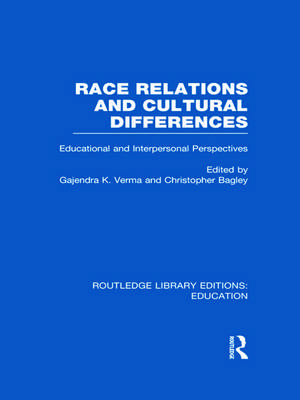 Race Relations and Cultural Differences: Educational and Interpersonal Perspectives de Gajendra Verma