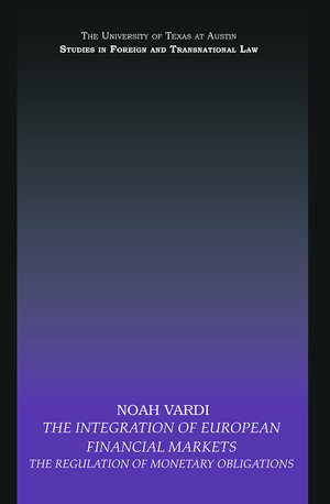 The Integration of European Financial Markets: The Regulation of Monetary Obligations de Noah Vardi