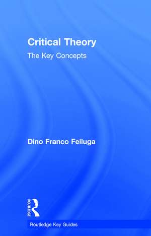 Critical Theory: The Key Concepts de Dino Felluga