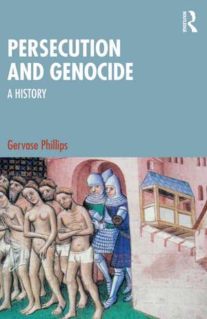 Persecution and Genocide: A History de Gervase Phillips