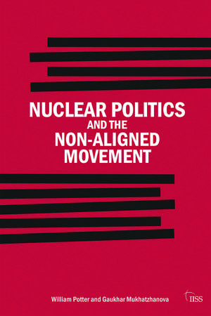 Nuclear Politics and the Non-Aligned Movement: Principles vs Pragmatism de William Potter