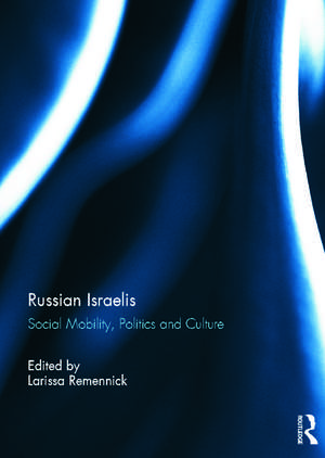 Russian Israelis: Social Mobility, Politics and Culture de Larissa Remennick