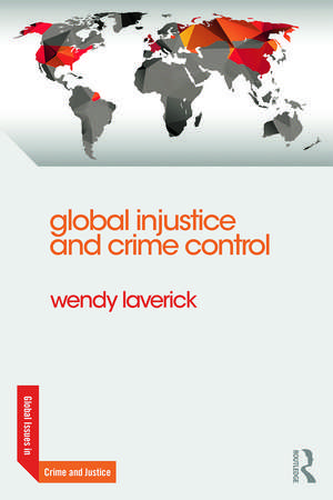 Global Injustice and Crime Control de Wendy Laverick