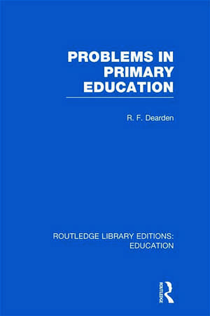 Problems in Primary Education (RLE Edu K) de R Dearden